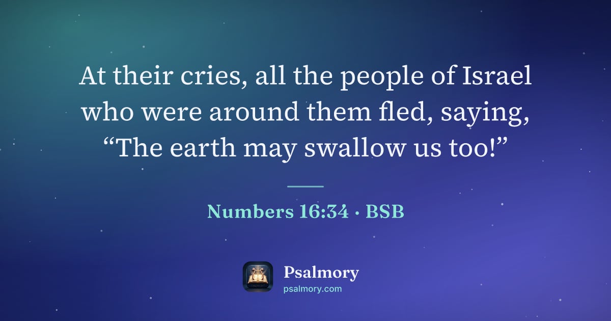 Numbers 16:34 verse artwork: At their cries, all the people of Israel who were around them fled, saying, “The earth…