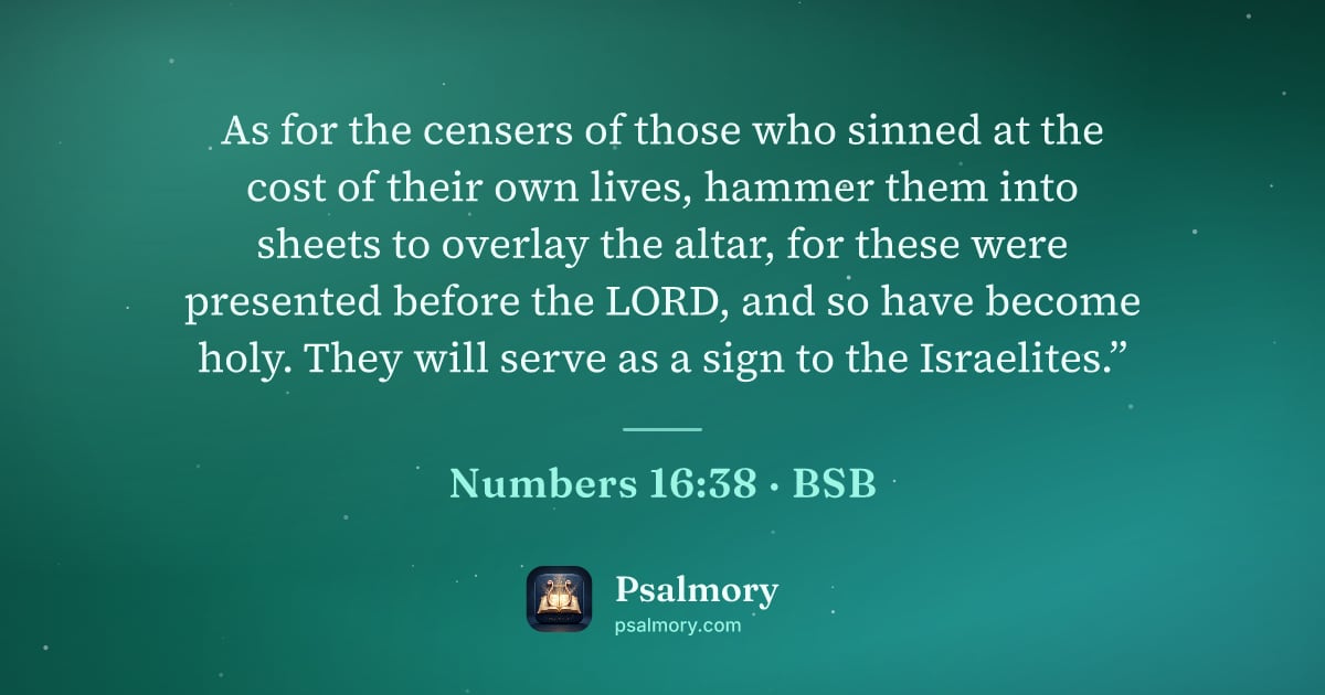 Numbers 16:38 verse artwork: As for the censers of those who sinned at the cost of their own lives, hammer them into…