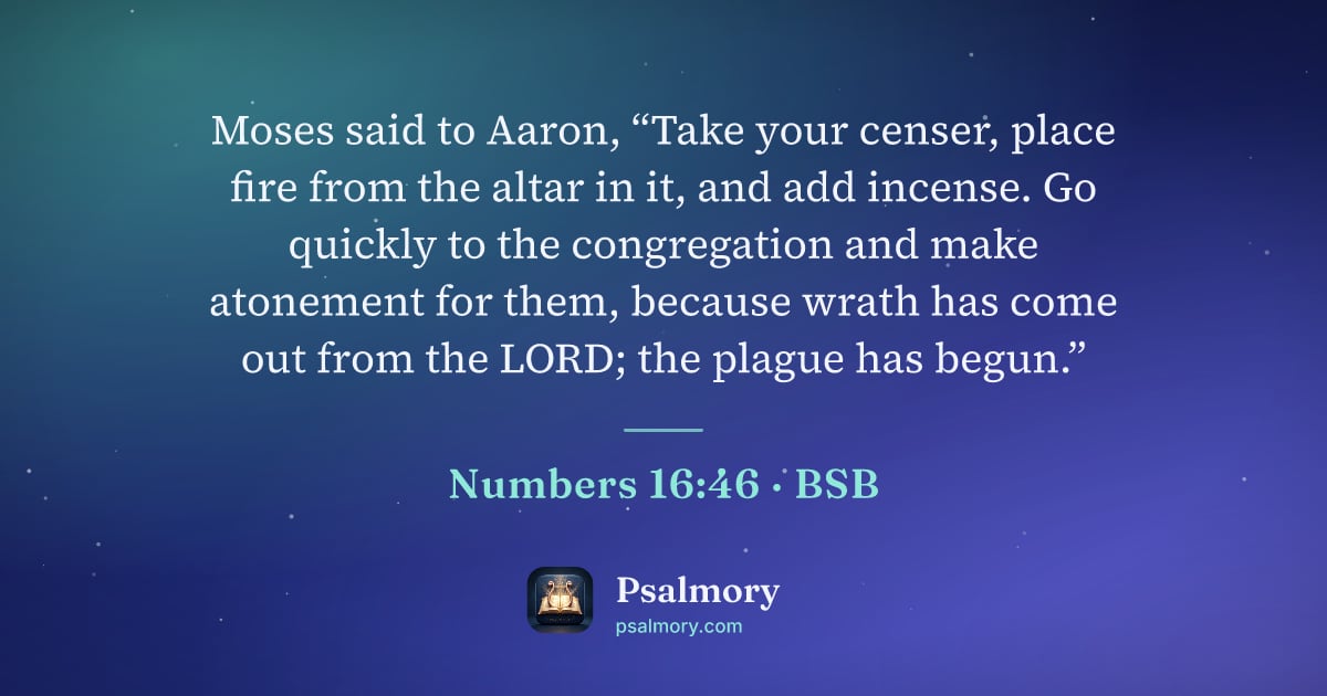 Numbers 16:46 verse artwork: Moses said to Aaron, “Take your censer, place fire from the altar in it, and add…