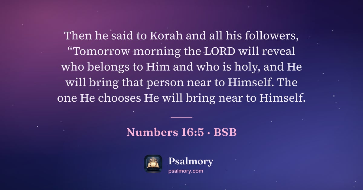 Numbers 16:5 verse artwork: Then he said to Korah and all his followers, “Tomorrow morning the LORD will reveal who…