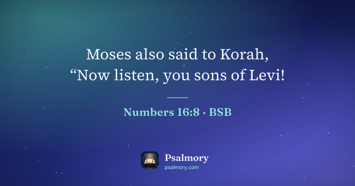Numbers 16:8 verse artwork: Moses also said to Korah, “Now listen, you sons of Levi!