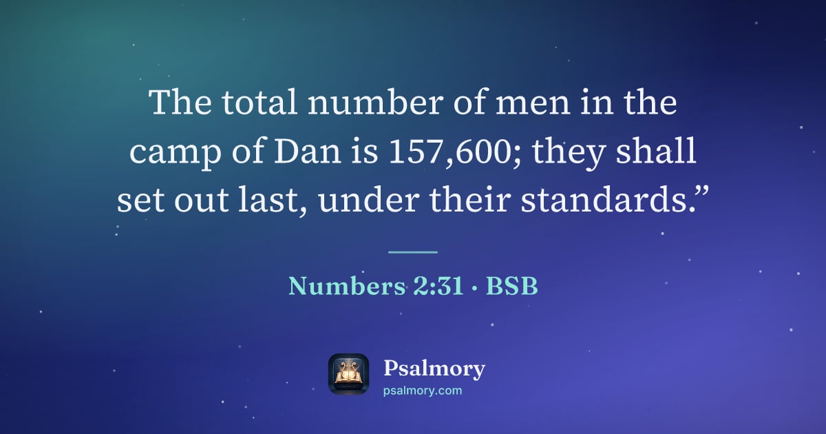 Numbers 2:31 verse artwork: The total number of men in the camp of Dan is 157,600; they shall set out last, under…
