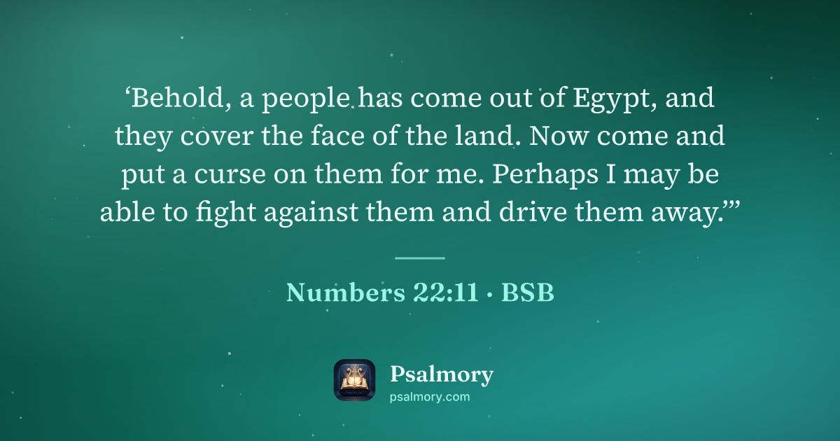 Numbers 22:11 verse artwork: ‘Behold, a people has come out of Egypt, and they cover the face of the land. Now come…