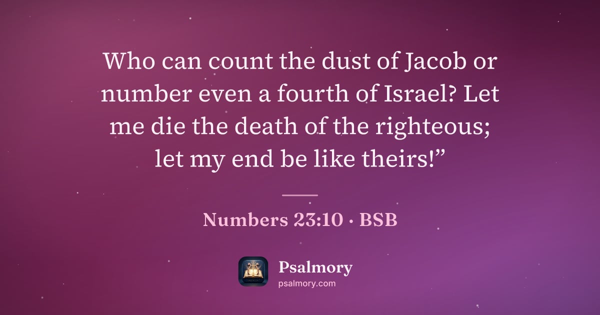 Numbers 23:10 verse artwork: Who can count the dust of Jacob or number even a fourth of Israel? Let me die the death…