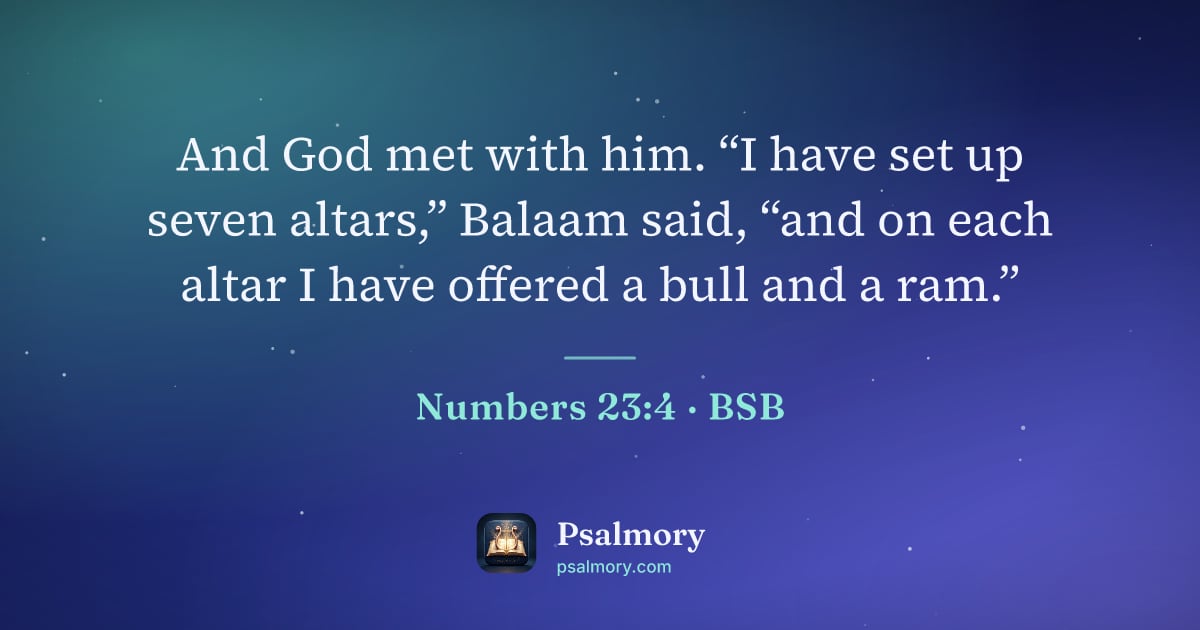 Numbers 23:4 verse artwork: And God met with him. “I have set up seven altars,” Balaam said, “and on each altar I…