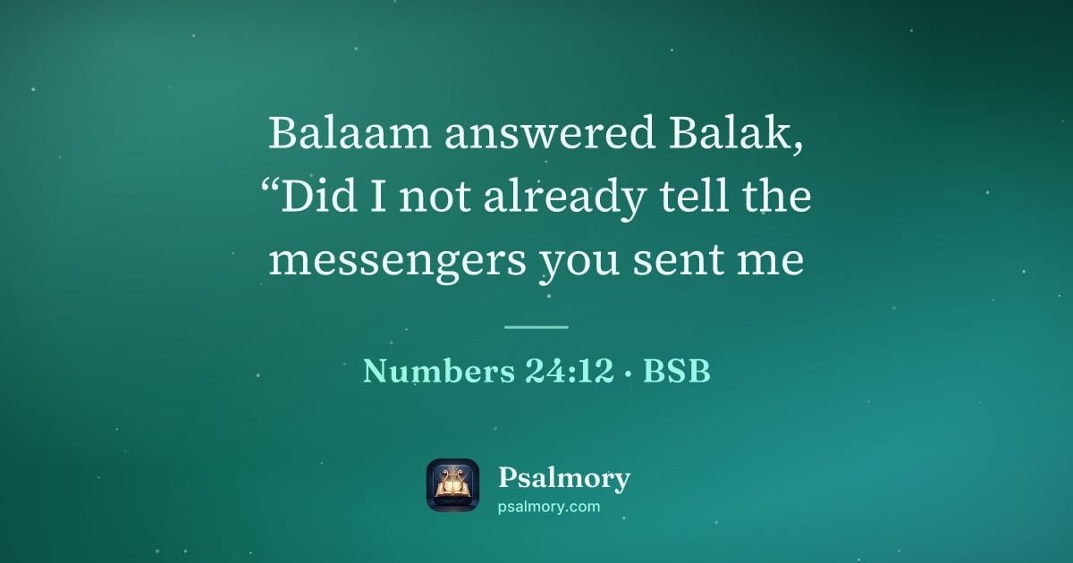 Numbers 24:12 verse artwork: Balaam answered Balak, “Did I not already tell the messengers you sent me