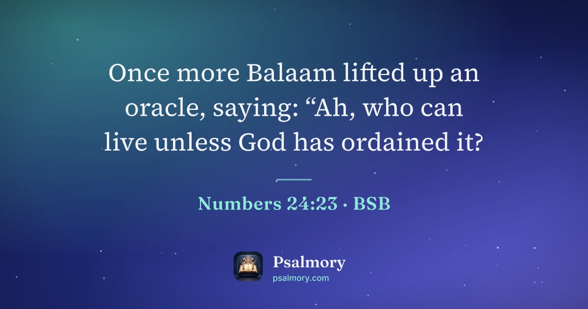 Numbers 24:23 verse artwork: Once more Balaam lifted up an oracle, saying: “Ah, who can live unless God has ordained…