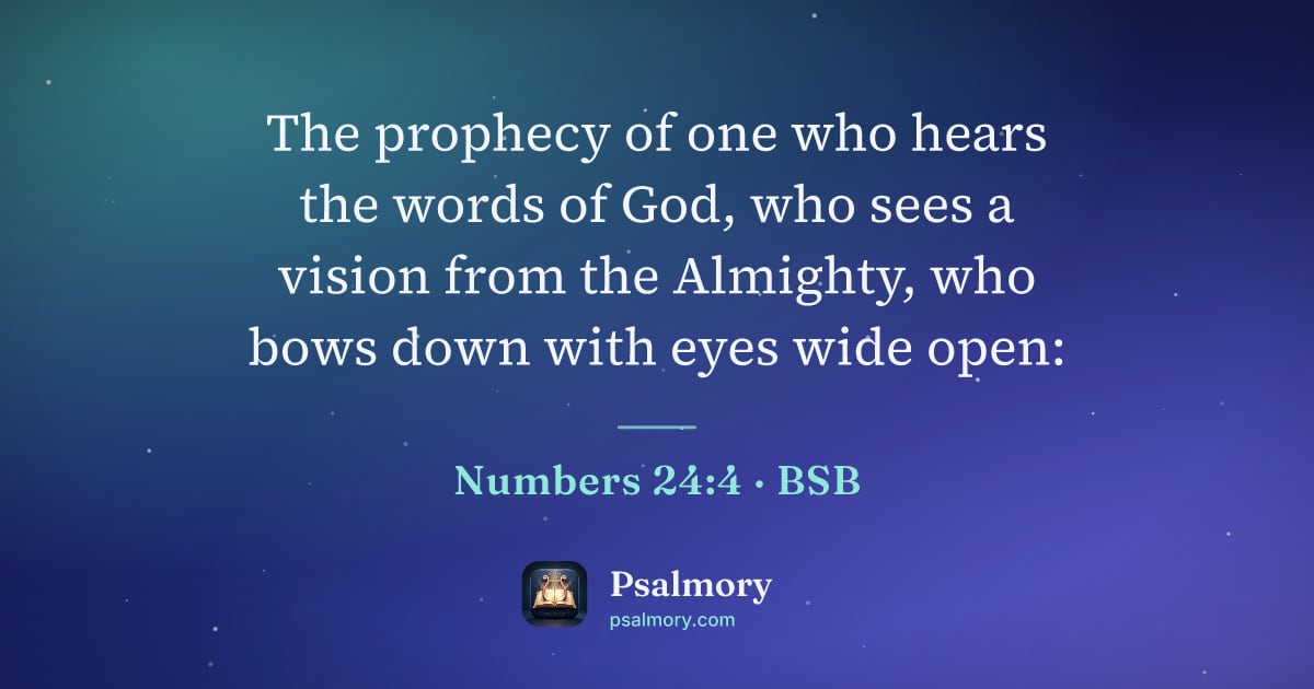 Numbers 24:4 verse artwork: The prophecy of one who hears the words of God, who sees a vision from the Almighty, who…