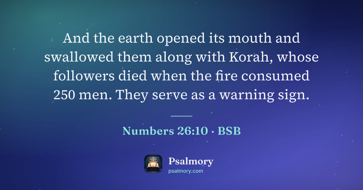 Numbers 26:10 verse artwork: And the earth opened its mouth and swallowed them along with Korah, whose followers died…