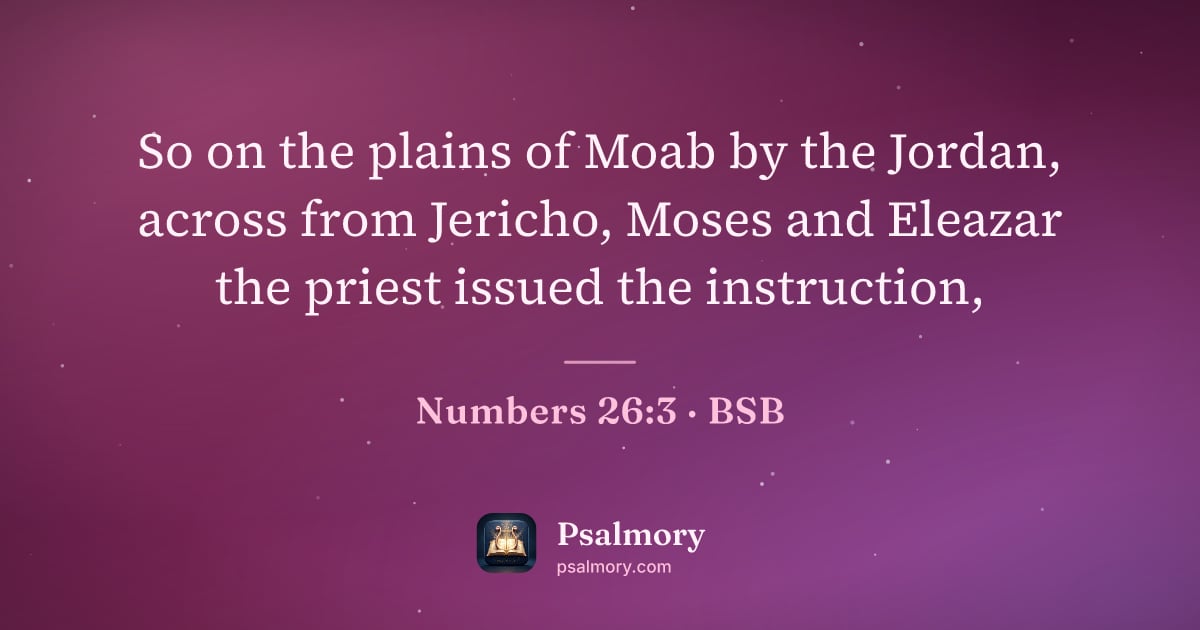 Numbers 26:3 verse artwork: So on the plains of Moab by the Jordan, across from Jericho, Moses and Eleazar the…