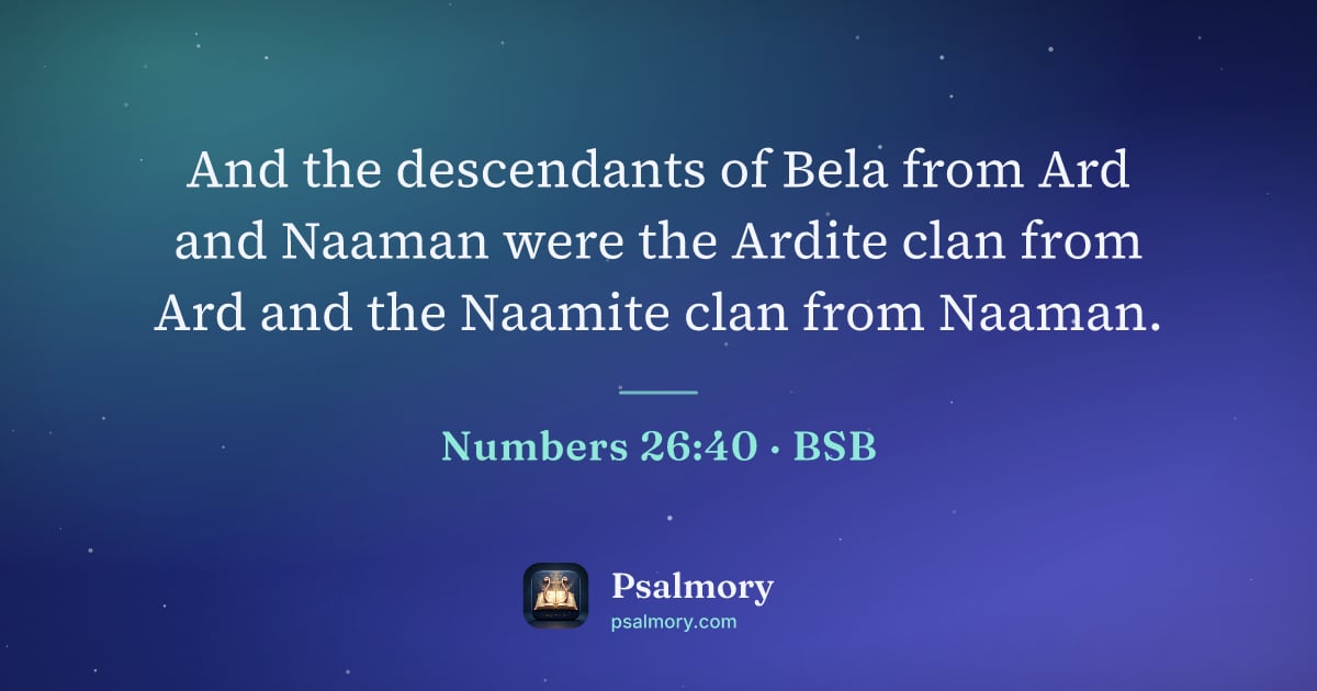 Numbers 26:40 verse artwork: And the descendants of Bela from Ard and Naaman were the Ardite clan from Ard and the…