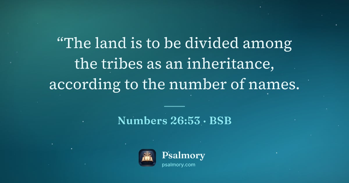 Numbers 26:53 verse artwork: “The land is to be divided among the tribes as an inheritance, according to the number…