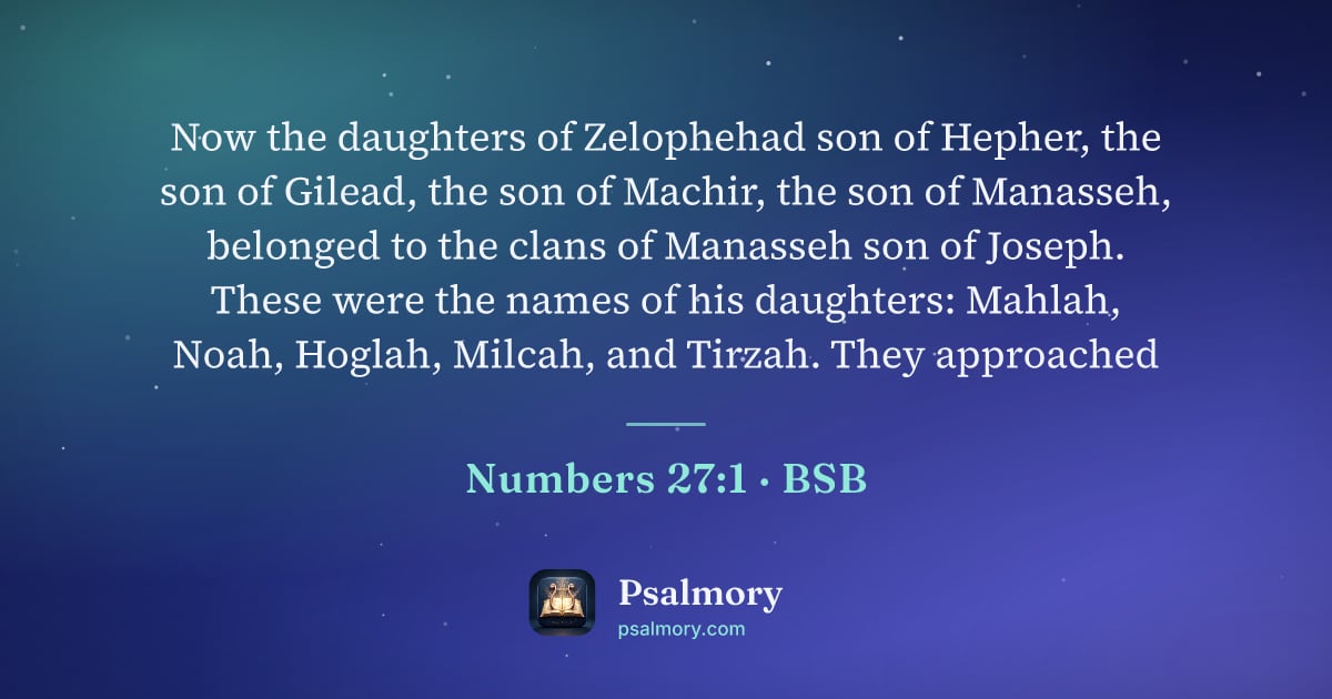 Numbers 27:1 verse artwork: Now the daughters of Zelophehad son of Hepher, the son of Gilead, the son of Machir, the…