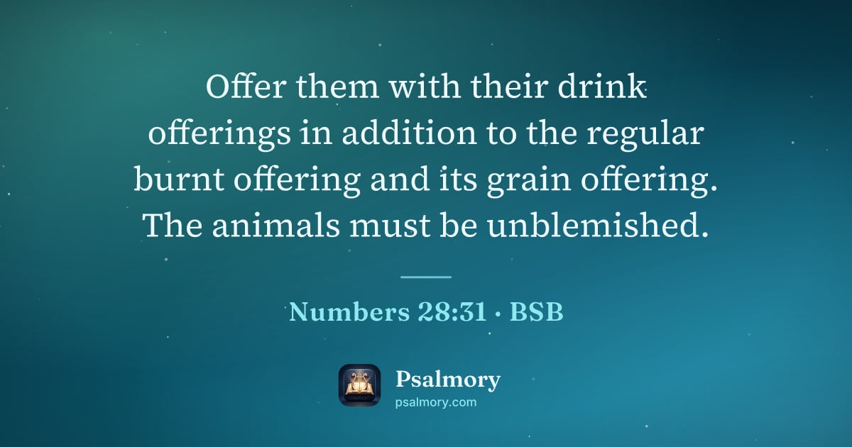 Numbers 28:31 verse artwork: Offer them with their drink offerings in addition to the regular burnt offering and its…