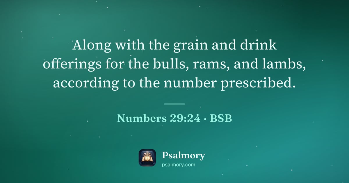 Numbers 29:24 verse artwork: Along with the grain and drink offerings for the bulls, rams, and lambs, according to…