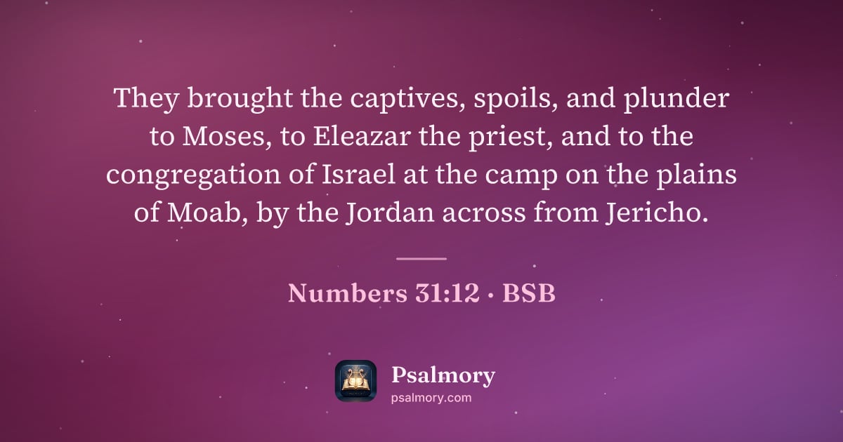 Numbers 31:12 verse artwork: They brought the captives, spoils, and plunder to Moses, to Eleazar the priest, and to…