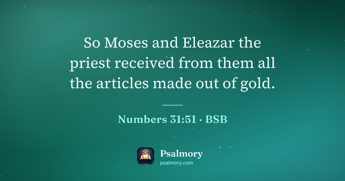 Numbers 31:51 verse artwork: So Moses and Eleazar the priest received from them all the articles made out of gold.