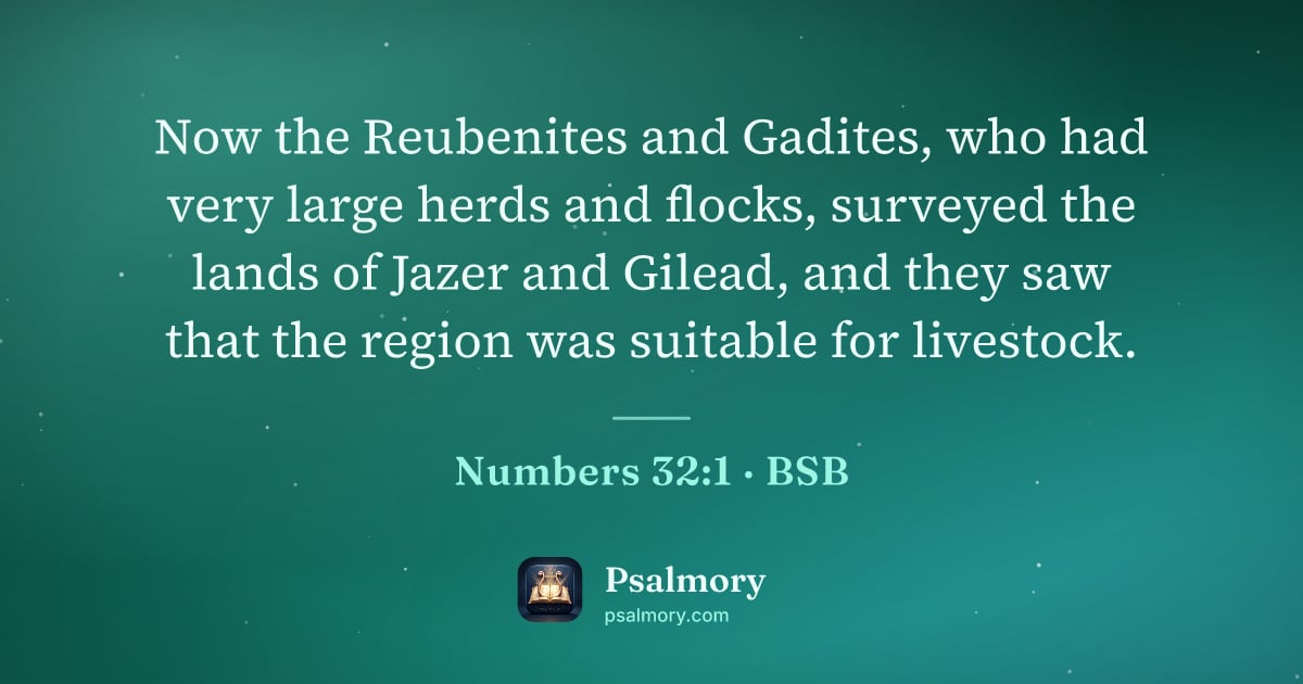 Numbers 32:1 verse artwork: Now the Reubenites and Gadites, who had very large herds and flocks, surveyed the lands…
