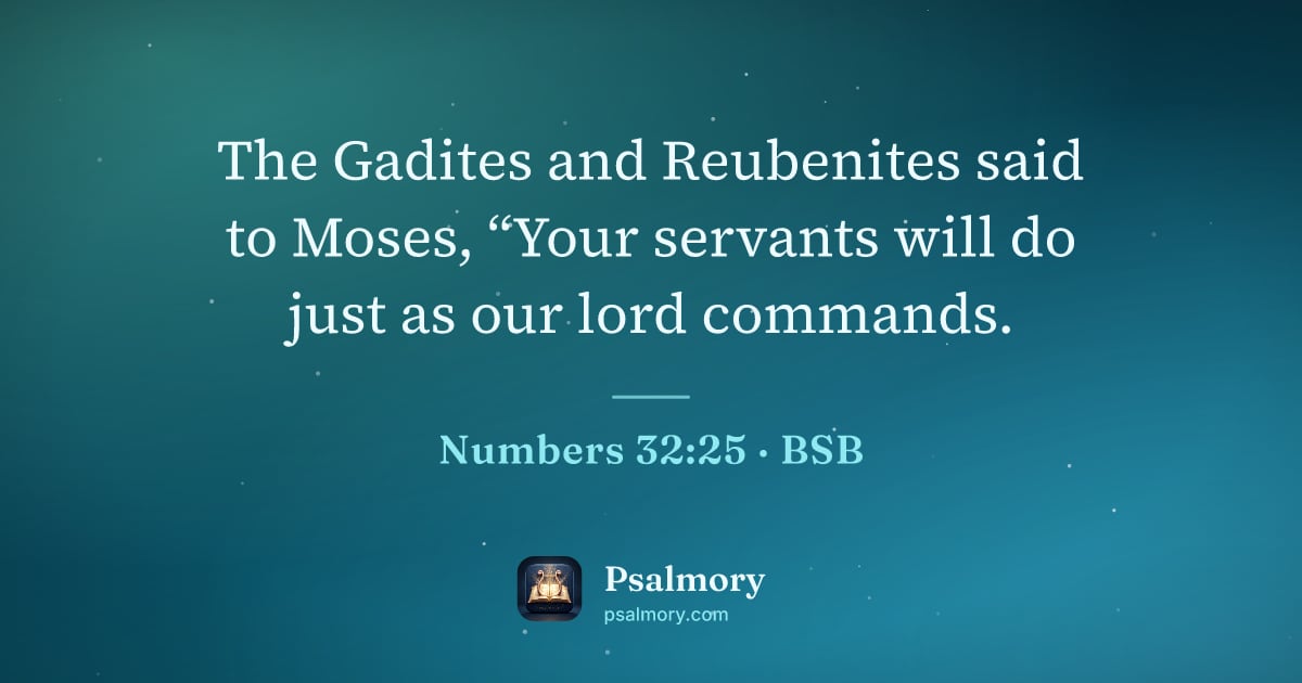 Numbers 32:25 verse artwork: The Gadites and Reubenites said to Moses, “Your servants will do just as our lord…