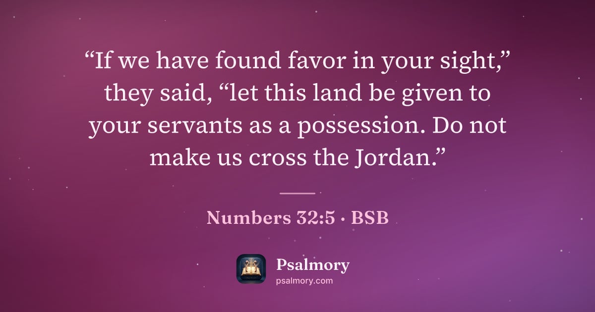Numbers 32:5 verse artwork: “If we have found favor in your sight,” they said, “let this land be given to your…