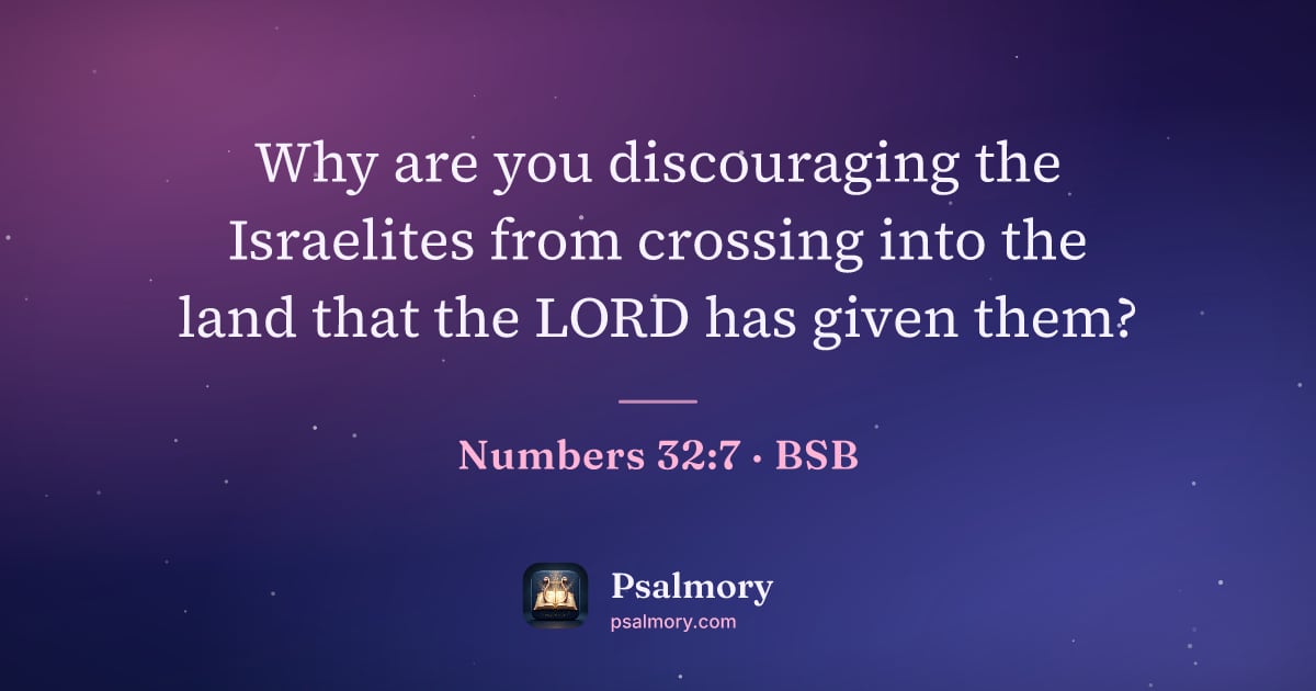 Numbers 32:7 verse artwork: Why are you discouraging the Israelites from crossing into the land that the LORD has…