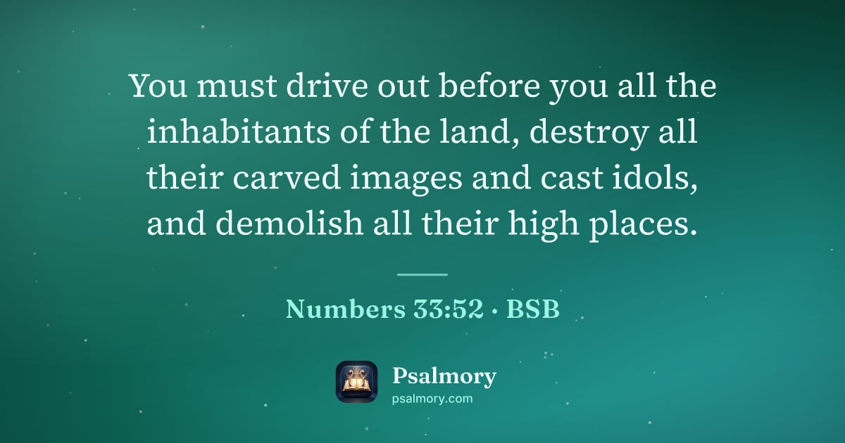 Numbers 33:52 verse artwork: You must drive out before you all the inhabitants of the land, destroy all their carved…