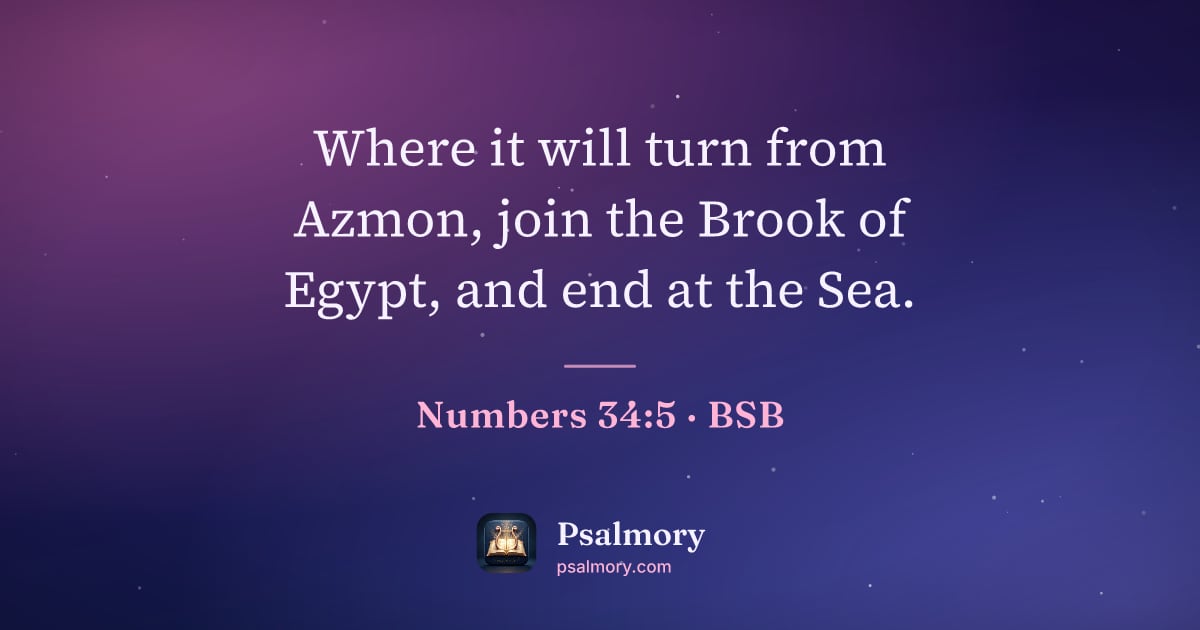 Numbers 34:5 verse artwork: Where it will turn from Azmon, join the Brook of Egypt, and end at the Sea.