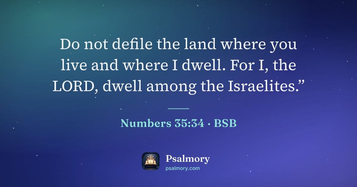 Numbers 35:34 verse artwork: Do not defile the land where you live and where I dwell. For I, the LORD, dwell among…