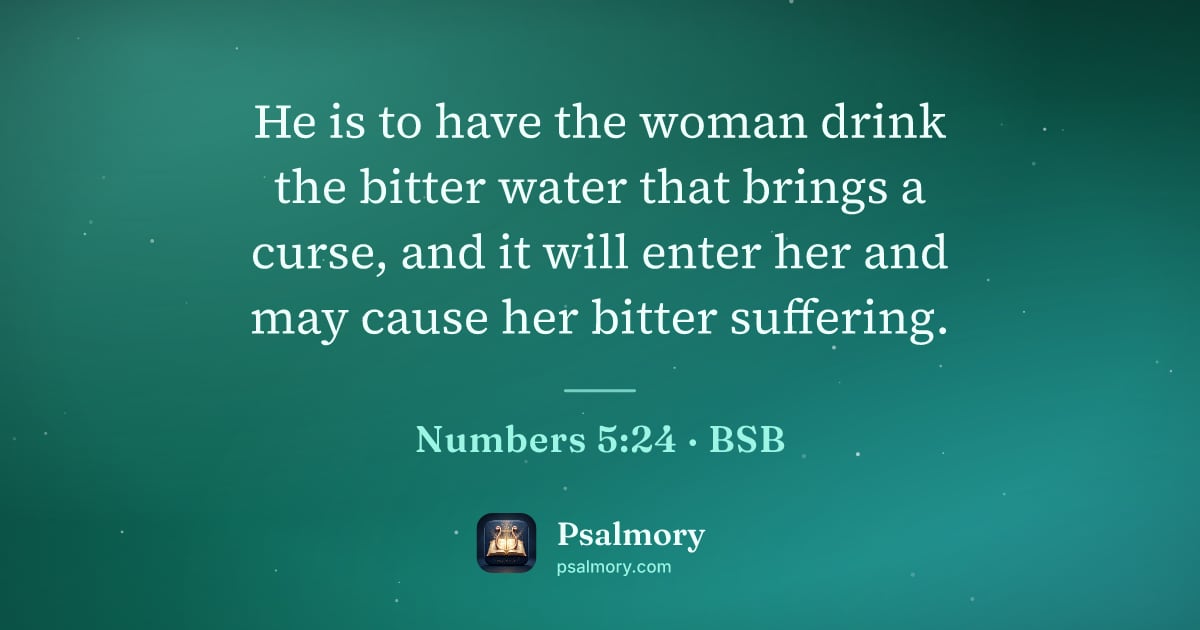 Numbers 5:24 verse artwork: He is to have the woman drink the bitter water that brings a curse, and it will enter…