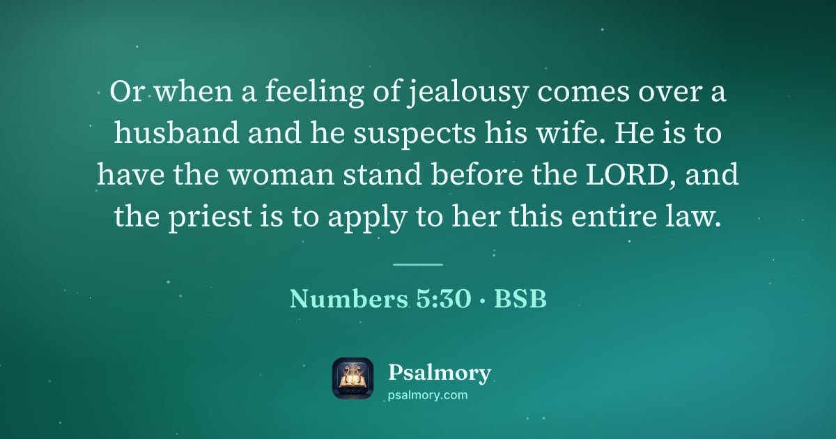 Numbers 5:30 verse artwork: Or when a feeling of jealousy comes over a husband and he suspects his wife. He is to…