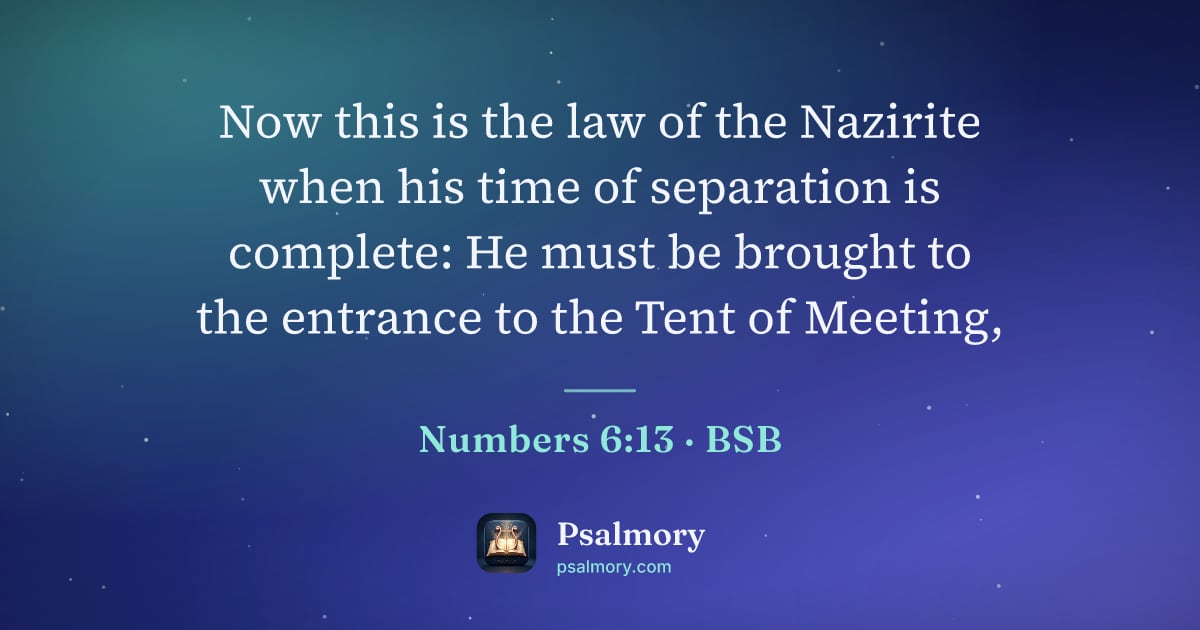 Numbers 6:13 verse artwork: Now this is the law of the Nazirite when his time of separation is complete: He must be…