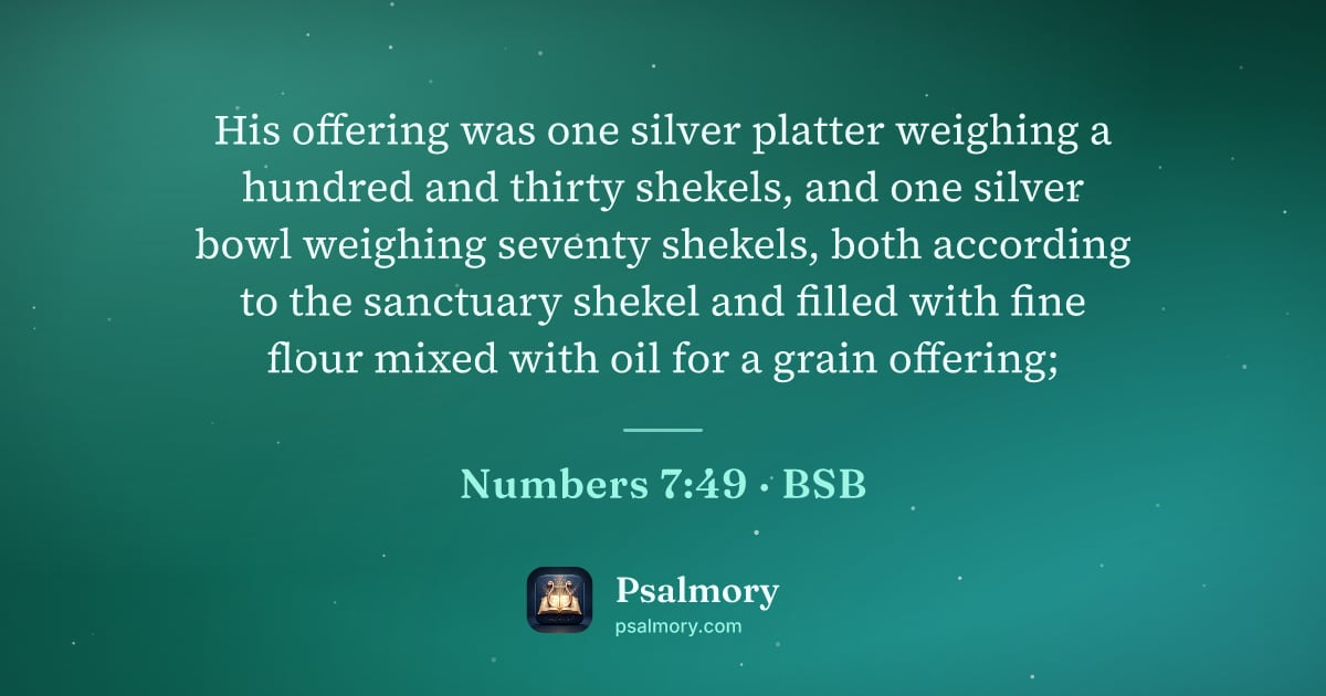 Numbers 7:49 verse artwork: His offering was one silver platter weighing a hundred and thirty shekels, and one…