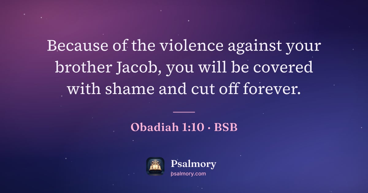 Obadiah 1:10 verse artwork: Because of the violence against your brother Jacob, you will be covered with shame and…