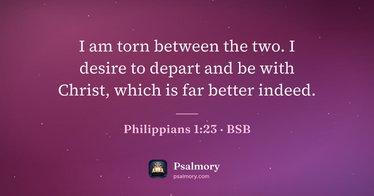 Philippians 1:23 verse artwork: I am torn between the two. I desire to depart and be with Christ, which is far better…