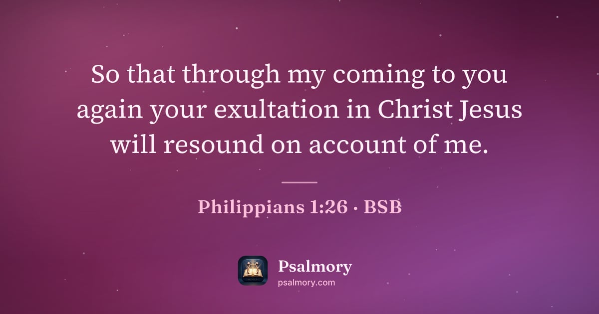 Philippians 1:26 verse artwork: So that through my coming to you again your exultation in Christ Jesus will resound on…