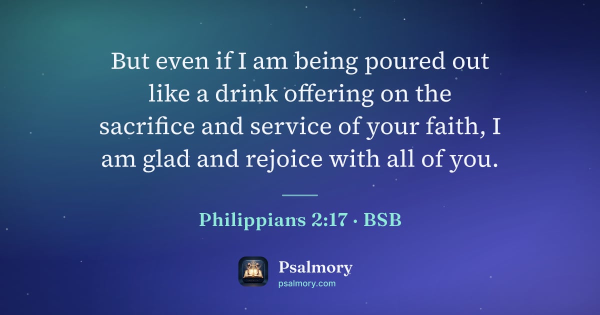 Philippians 2:17 verse artwork: But even if I am being poured out like a drink offering on the sacrifice and service of…
