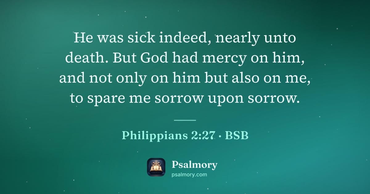 Philippians 2:27 verse artwork: He was sick indeed, nearly unto death. But God had mercy on him, and not only on him but…