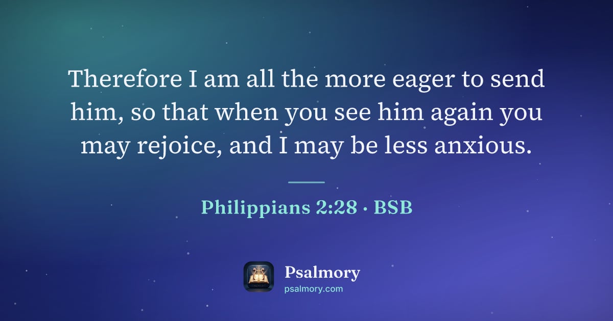 Philippians 2:28 verse artwork: Therefore I am all the more eager to send him, so that when you see him again you may…