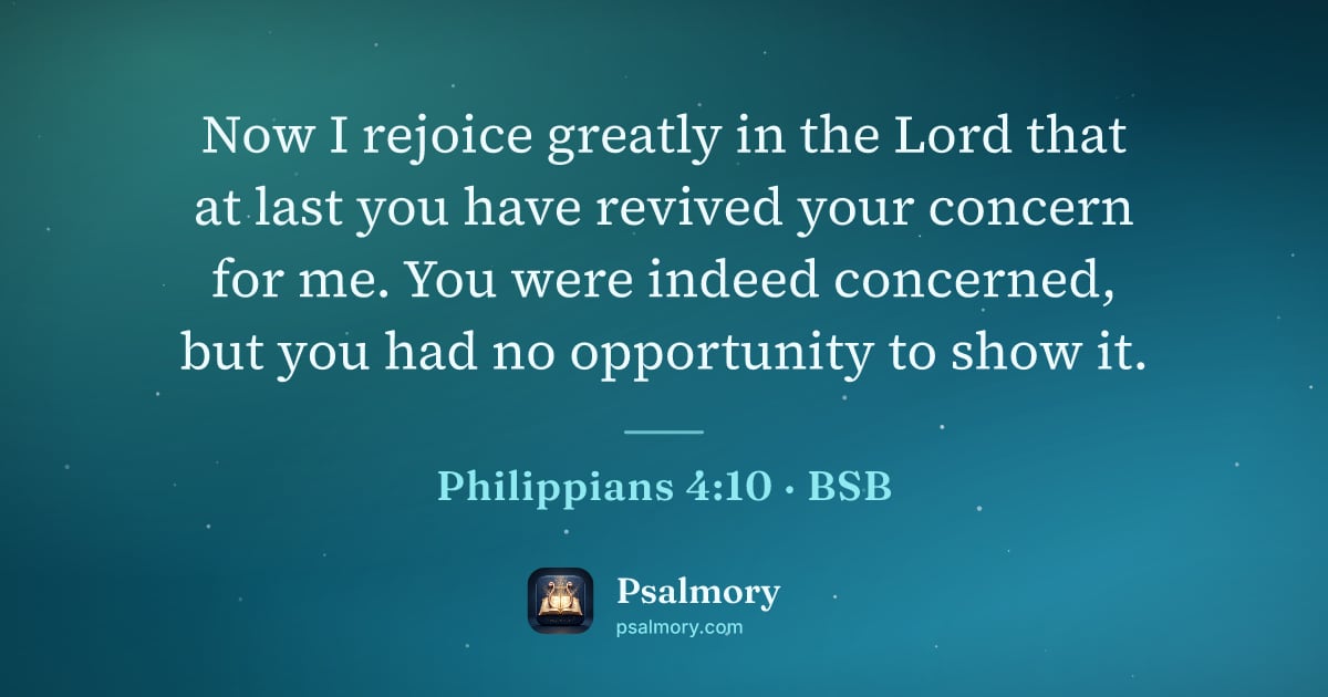 Philippians 4:10 verse artwork: Now I rejoice greatly in the Lord that at last you have revived your concern for me. You…