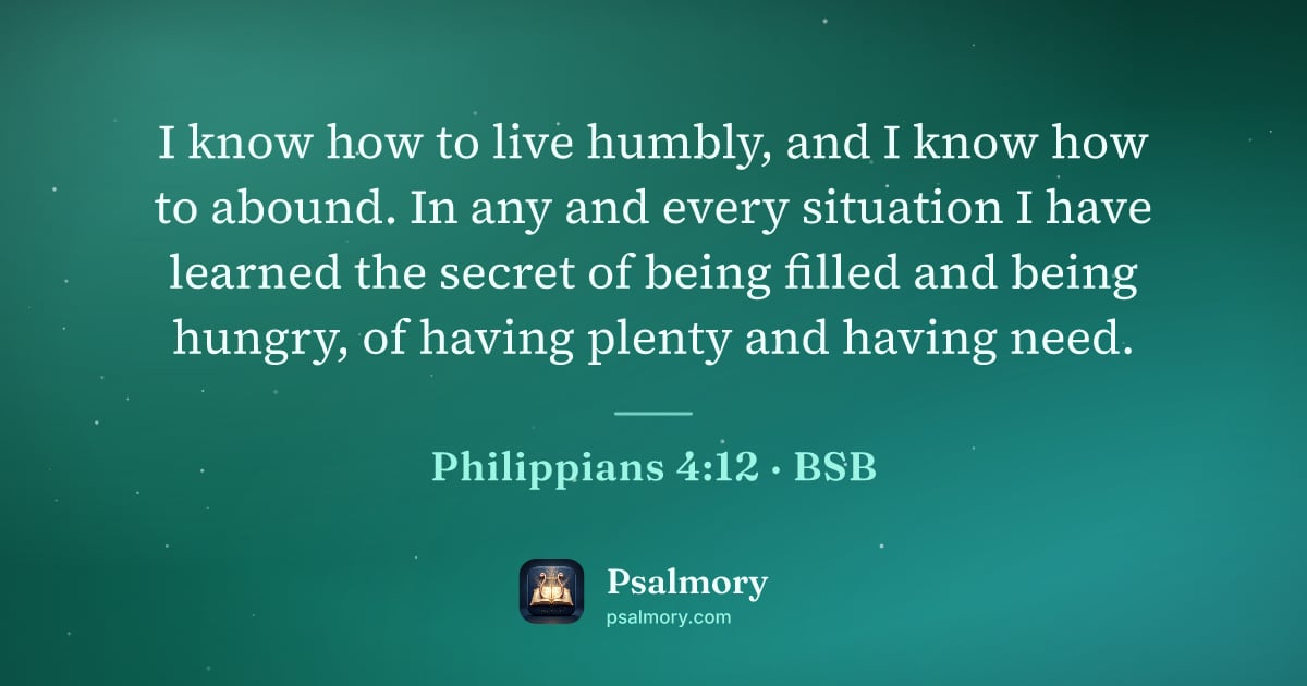 Philippians 4:12 verse artwork: I know how to live humbly, and I know how to abound. In any and every situation I have…