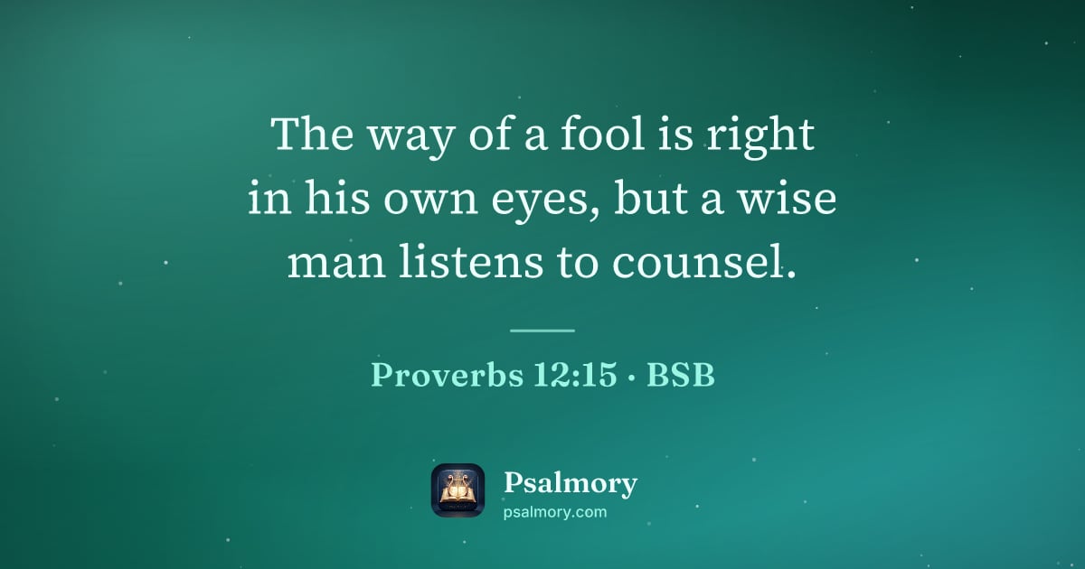Proverbs 12:15 verse artwork: The way of a fool is right in his own eyes, but a wise man listens to counsel.