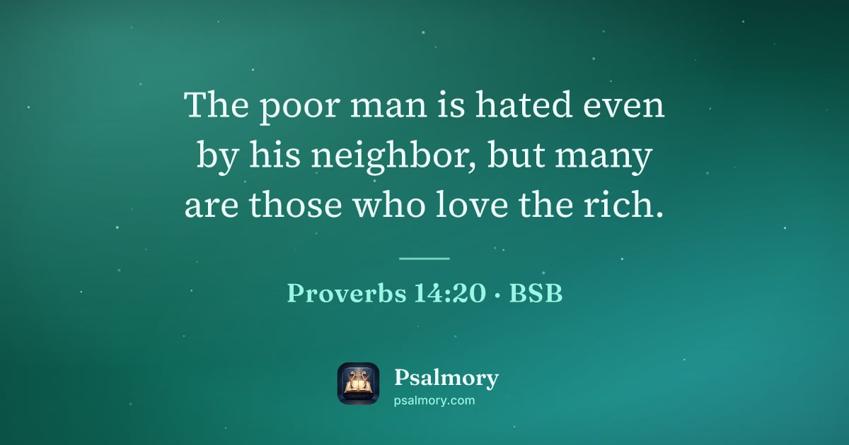 Proverbs 14:20 verse artwork: The poor man is hated even by his neighbor, but many are those who love the rich.