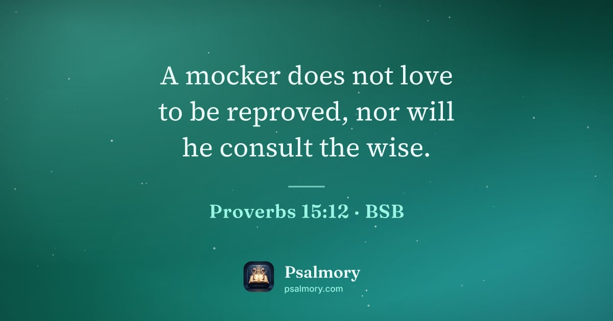 Proverbs 15:12 verse artwork: A mocker does not love to be reproved, nor will he consult the wise.