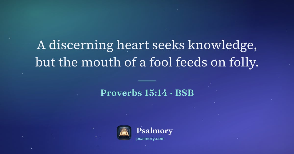 Proverbs 15:14 verse artwork: A discerning heart seeks knowledge, but the mouth of a fool feeds on folly.