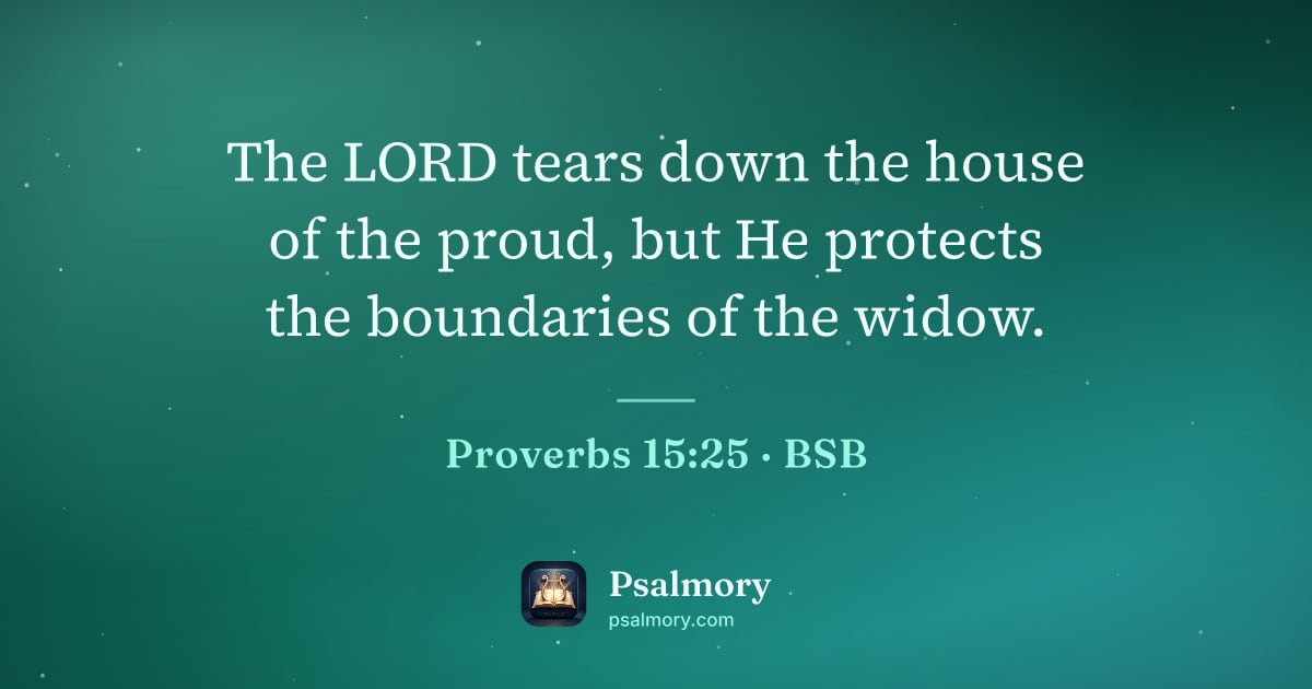 Proverbs 15:25 verse artwork: The LORD tears down the house of the proud, but He protects the boundaries of the widow.