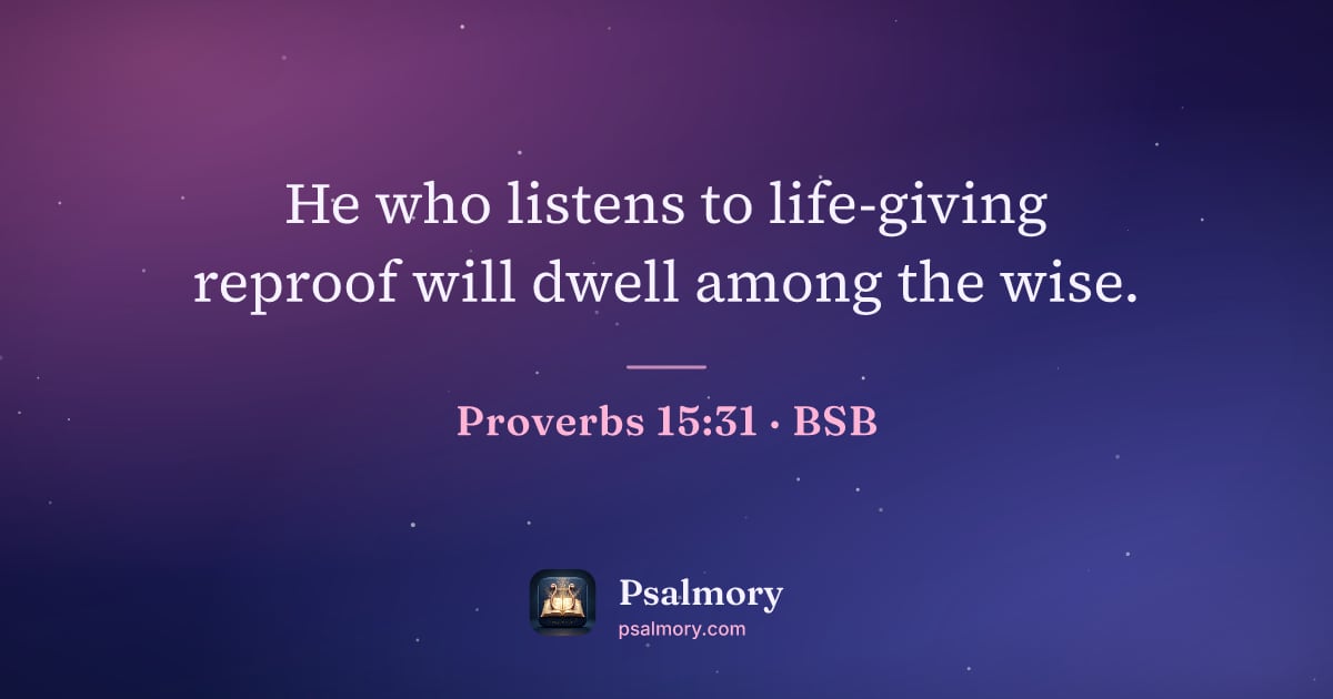 Proverbs 15:31 verse artwork: He who listens to life-giving reproof will dwell among the wise.