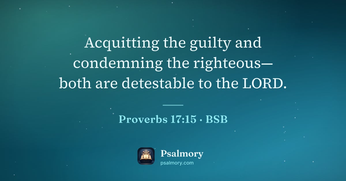 Proverbs 17:15 verse artwork: Acquitting the guilty and condemning the righteous— both are detestable to the LORD.