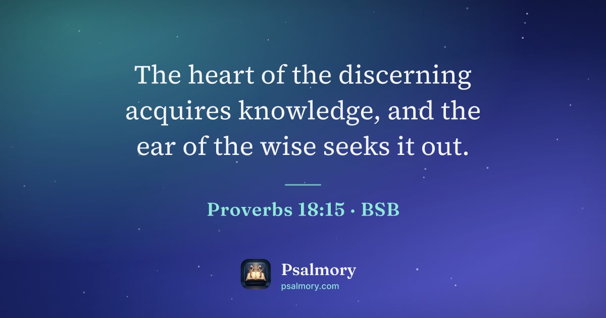 Proverbs 18:15 verse artwork: The heart of the discerning acquires knowledge, and the ear of the wise seeks it out.