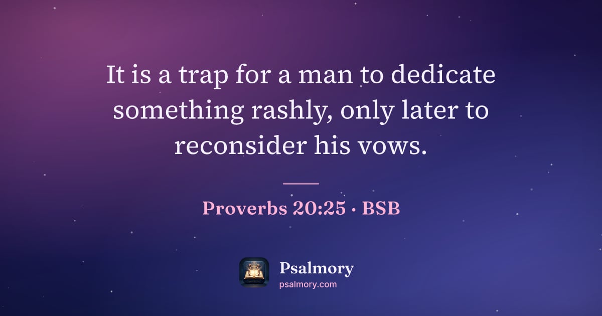 Proverbs 20:25 verse artwork: It is a trap for a man to dedicate something rashly, only later to reconsider his vows.