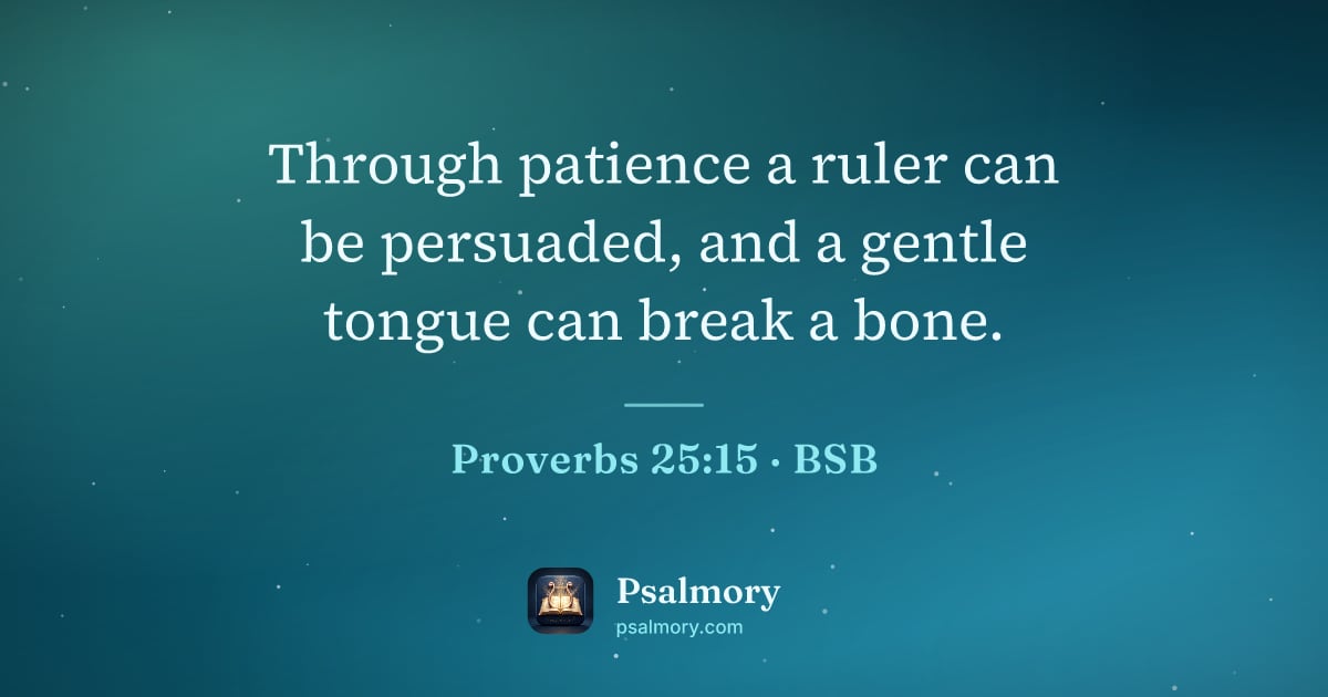 Proverbs 25:15 verse artwork: Through patience a ruler can be persuaded, and a gentle tongue can break a bone.